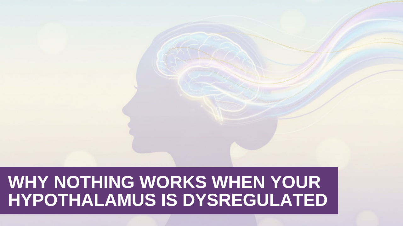 Why Nothing Works When Your Hypothalamus Is Dysregulated Why Nothing Works When Your Hypothalamus Is Dysregulated