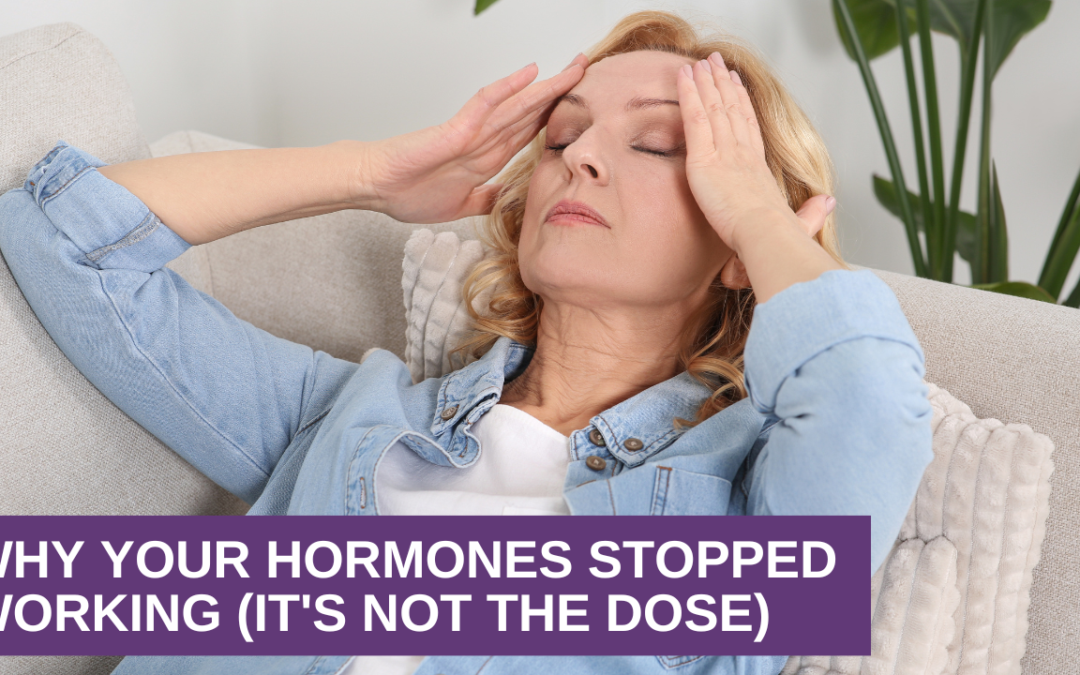 Why Your Hormones Stopped Working (It’s Not the Dose)