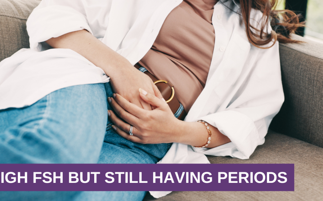 High FSH But Still Having Periods