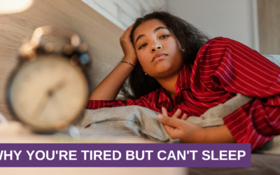Why You’re Tired But Can’t Sleep
