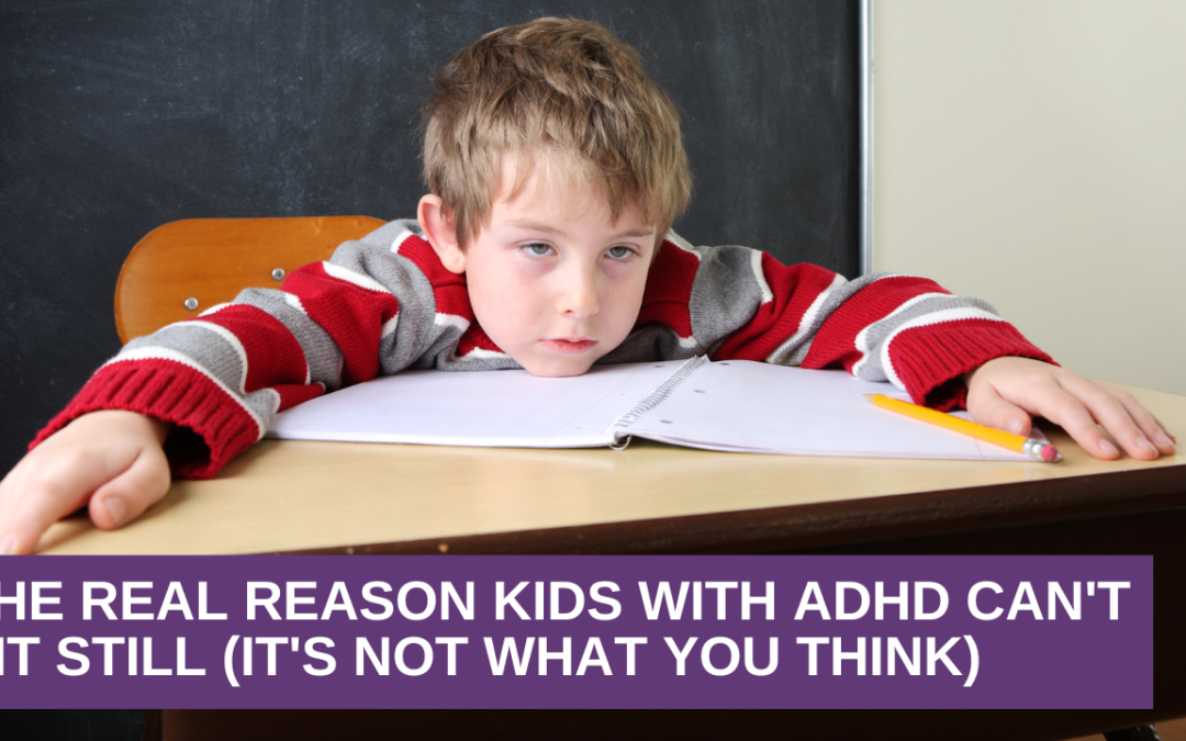 The Real Reason Kids With ADHD Can’t Sit Still (It’s Not What You Think)