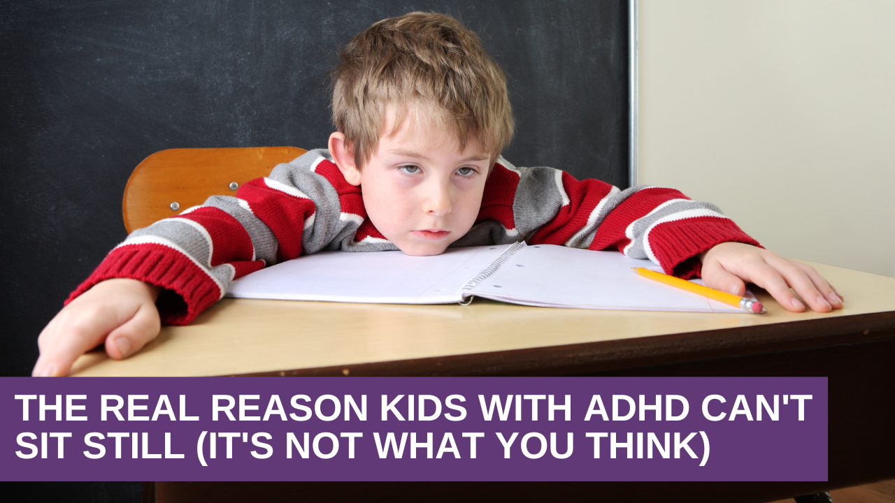 The Real Reason Kids With ADHD Can't Sit Still (It's Not What You Think)