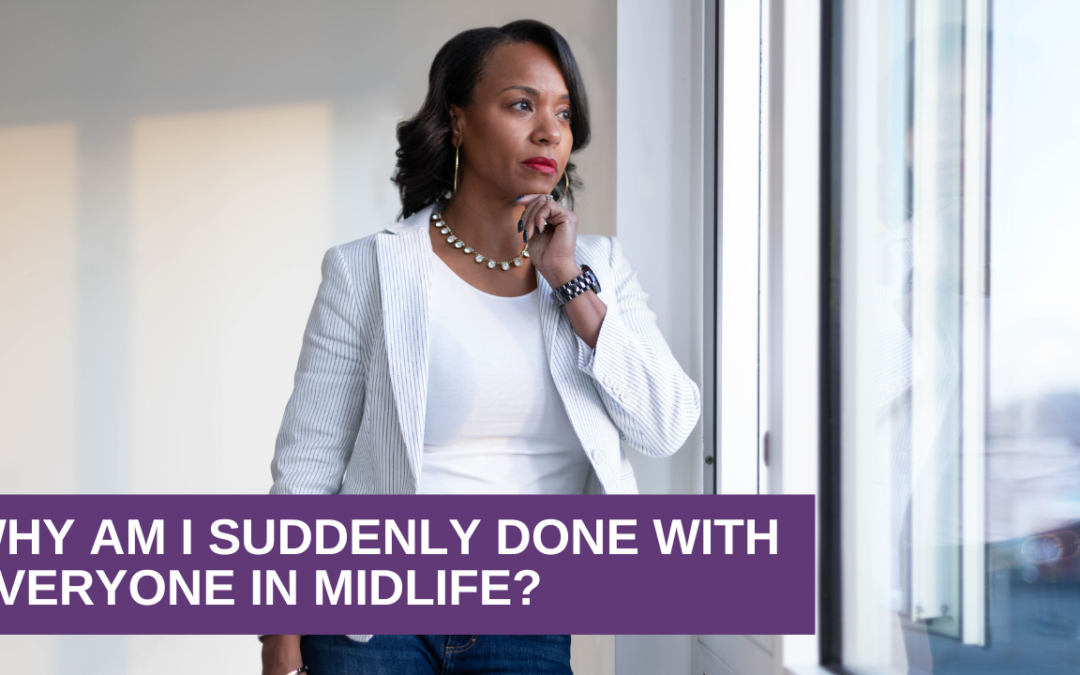 Why Am I Suddenly Done With Everyone In Midlife?