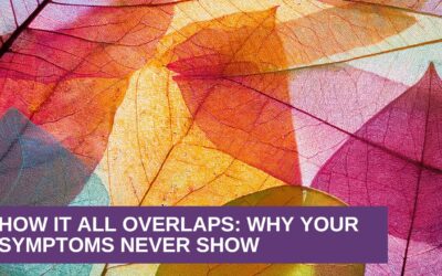 How It All Overlaps: Why Your Symptoms Never Show