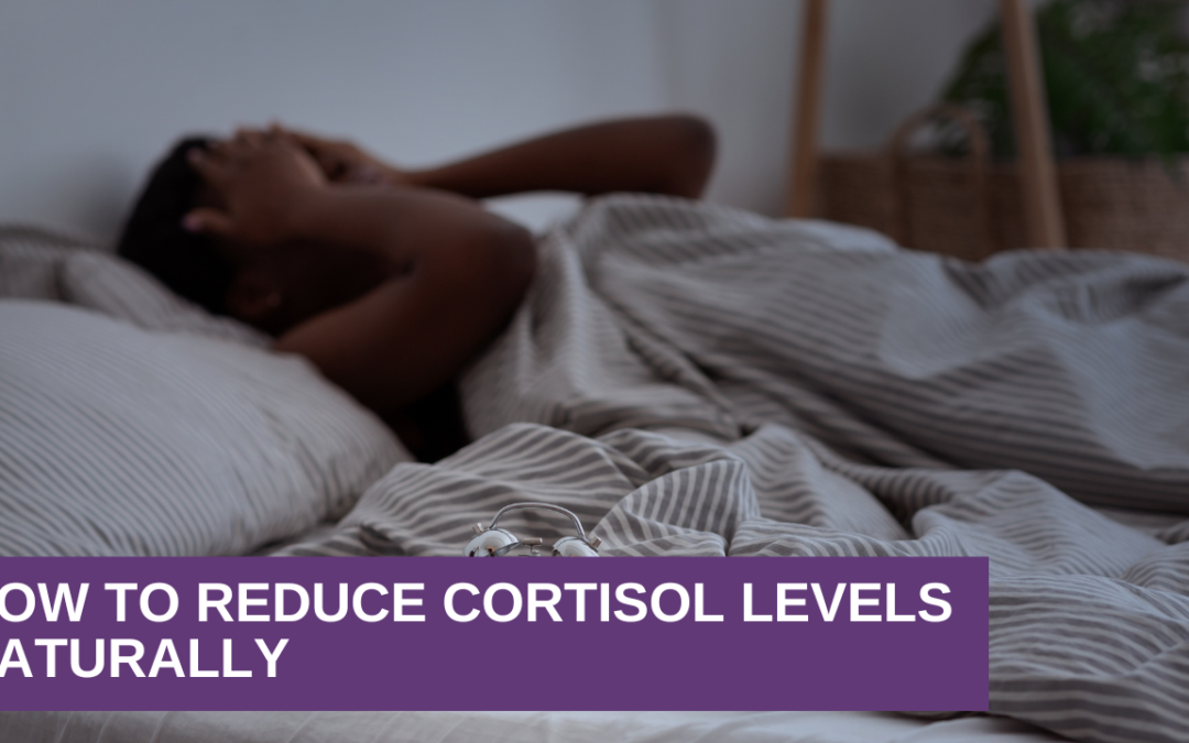 How to Reduce Cortisol Levels Naturally
