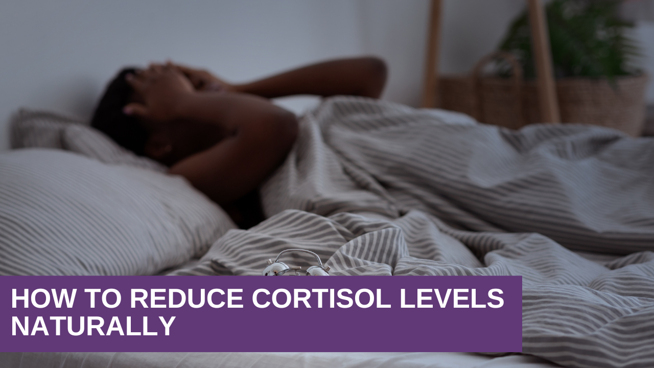 How to Reduce Cortisol Levels Naturally