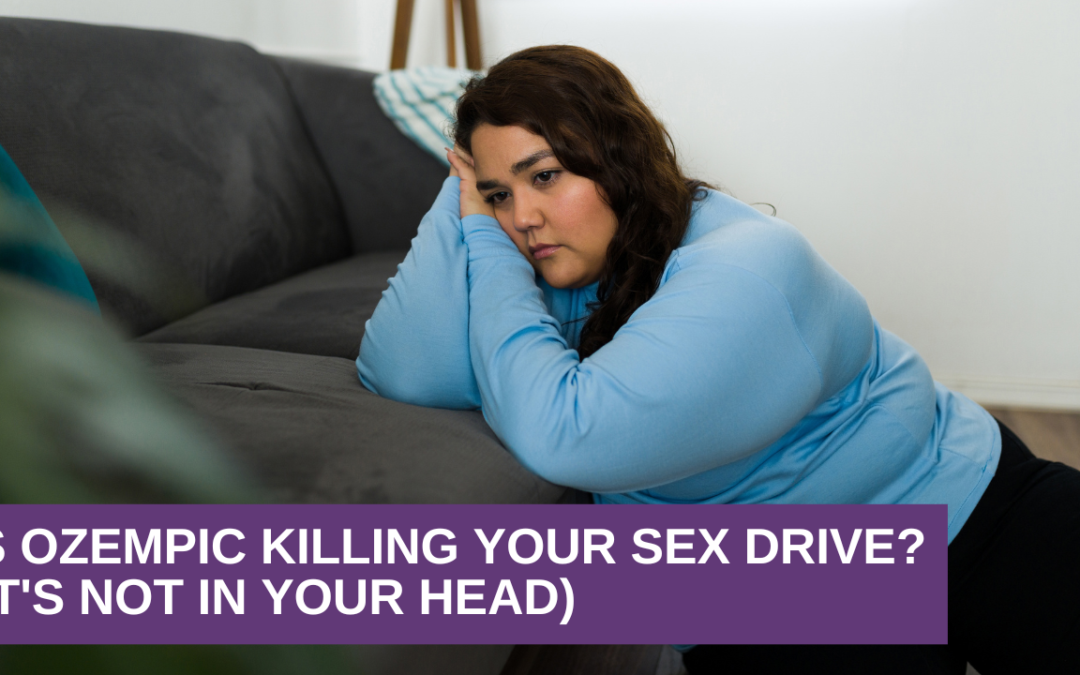 Is Ozempic Killing Your Sex Drive? (It’s Not in Your Head)