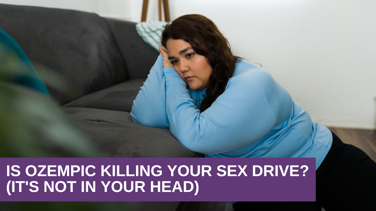 Is Ozempic Killing Your Sex Drive? (It's Not in Your Head)