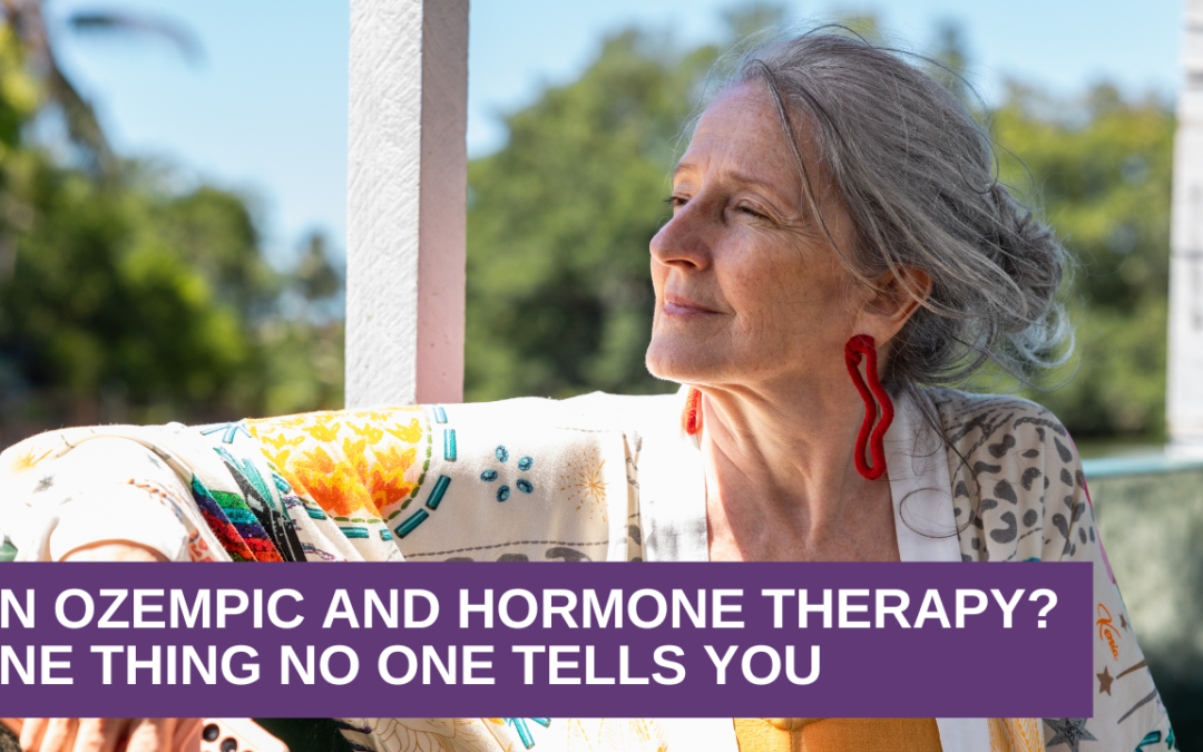 On Ozempic AND Hormone Therapy? One Thing No One Tells You