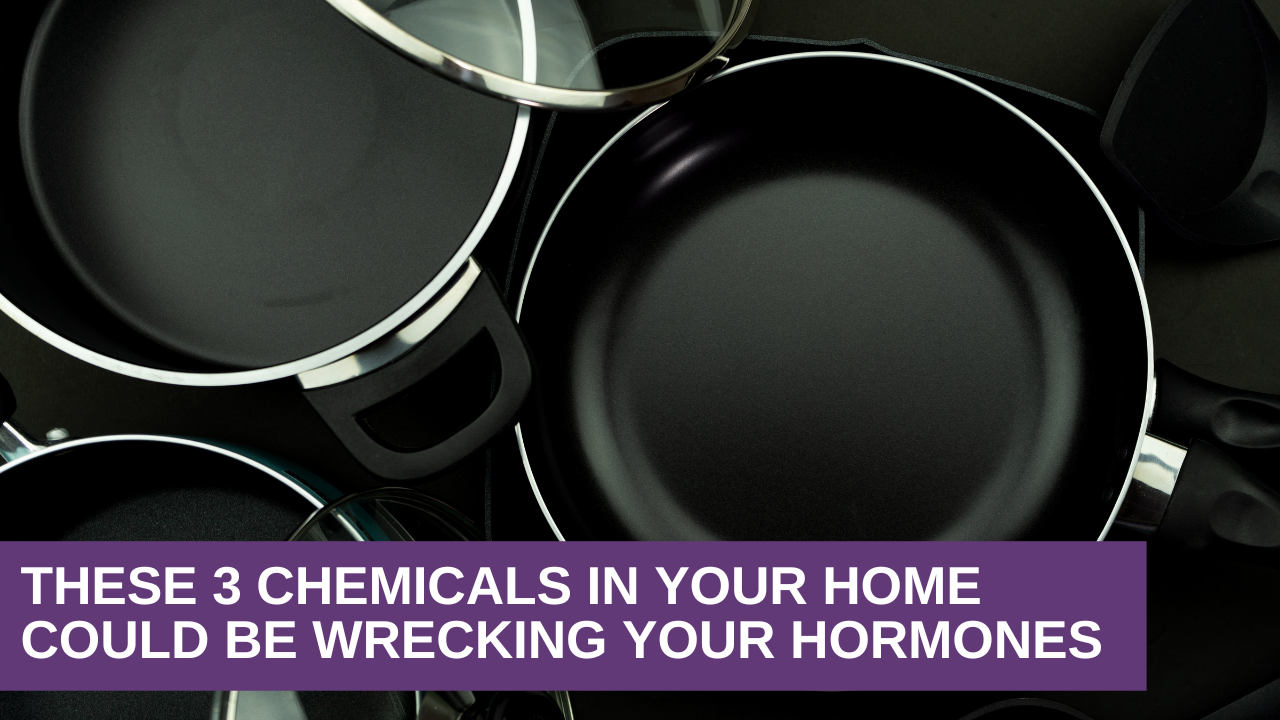 These 3 Chemicals In Your Home Could Be Wrecking Your Hormones