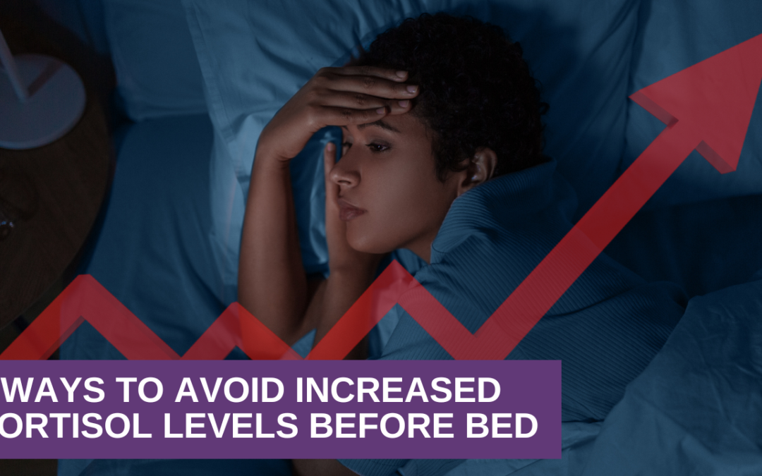 5 Ways to Avoid Increased Cortisol Levels Before Bed