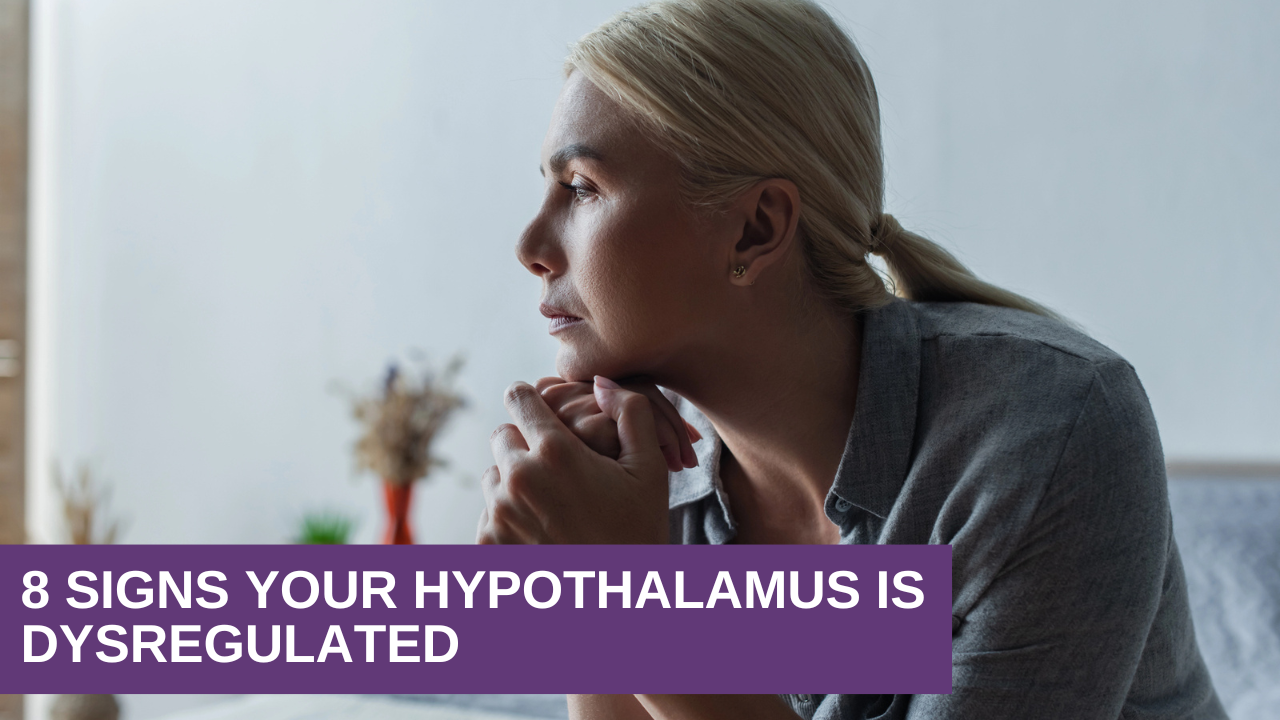 8 Signs Your Hypothalamus Is Dysregulated