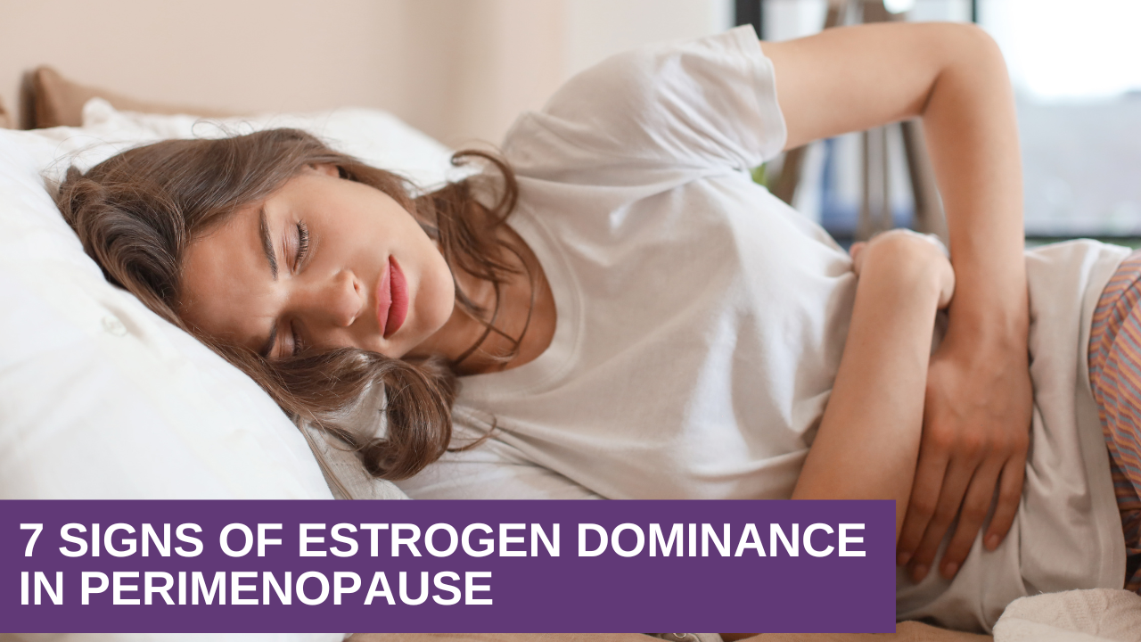 7 Signs of Estrogen Dominance in Perimenopause 7 Signs of Estrogen Dominance in Perimenopause