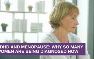 ADHD and Menopause: Why So Many Women Are Being Diagnosed Now