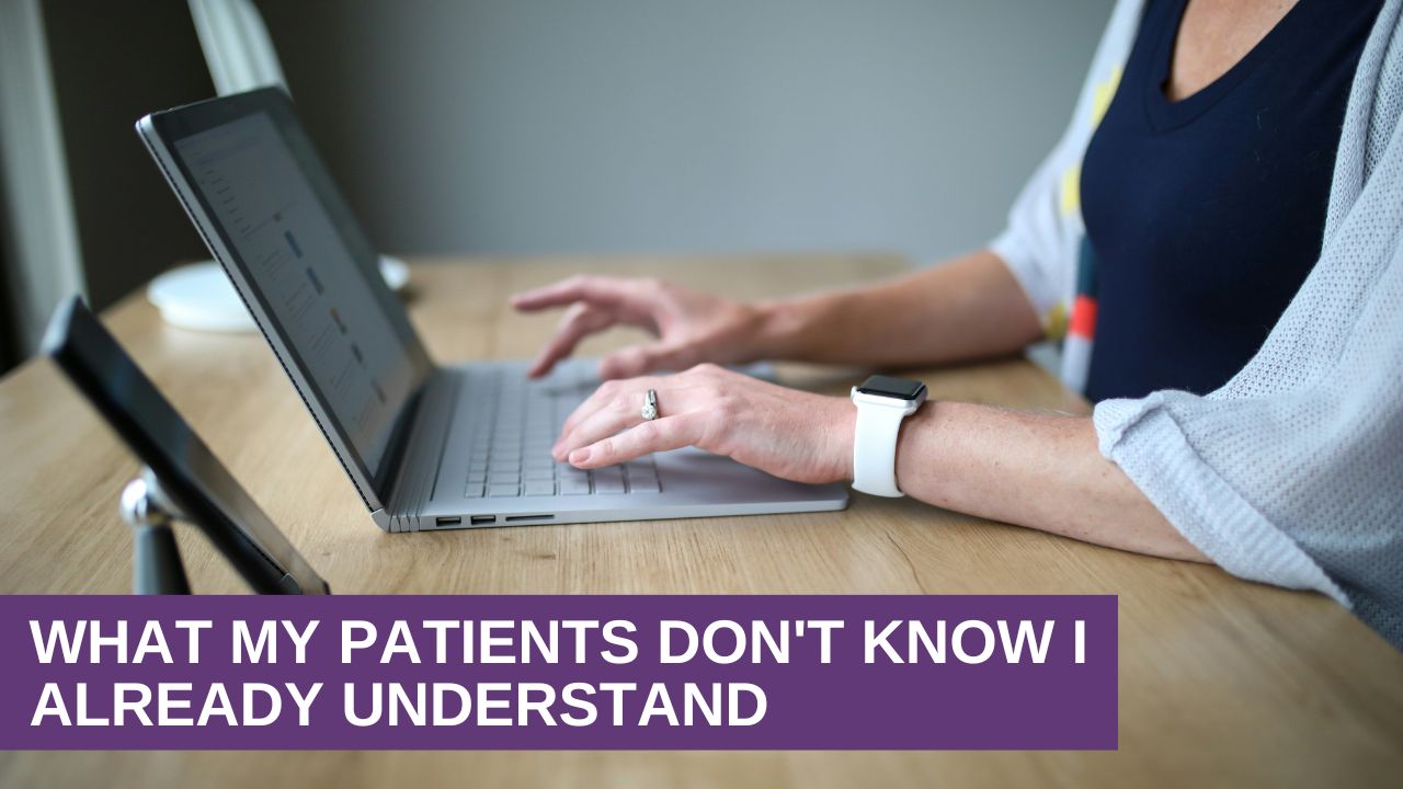 What My Patients Don’t Know I Already Understand