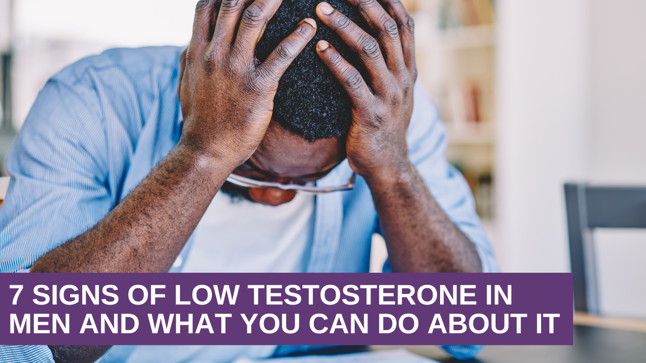 7 Signs of Low Testosterone in Men and What You Can Do About It