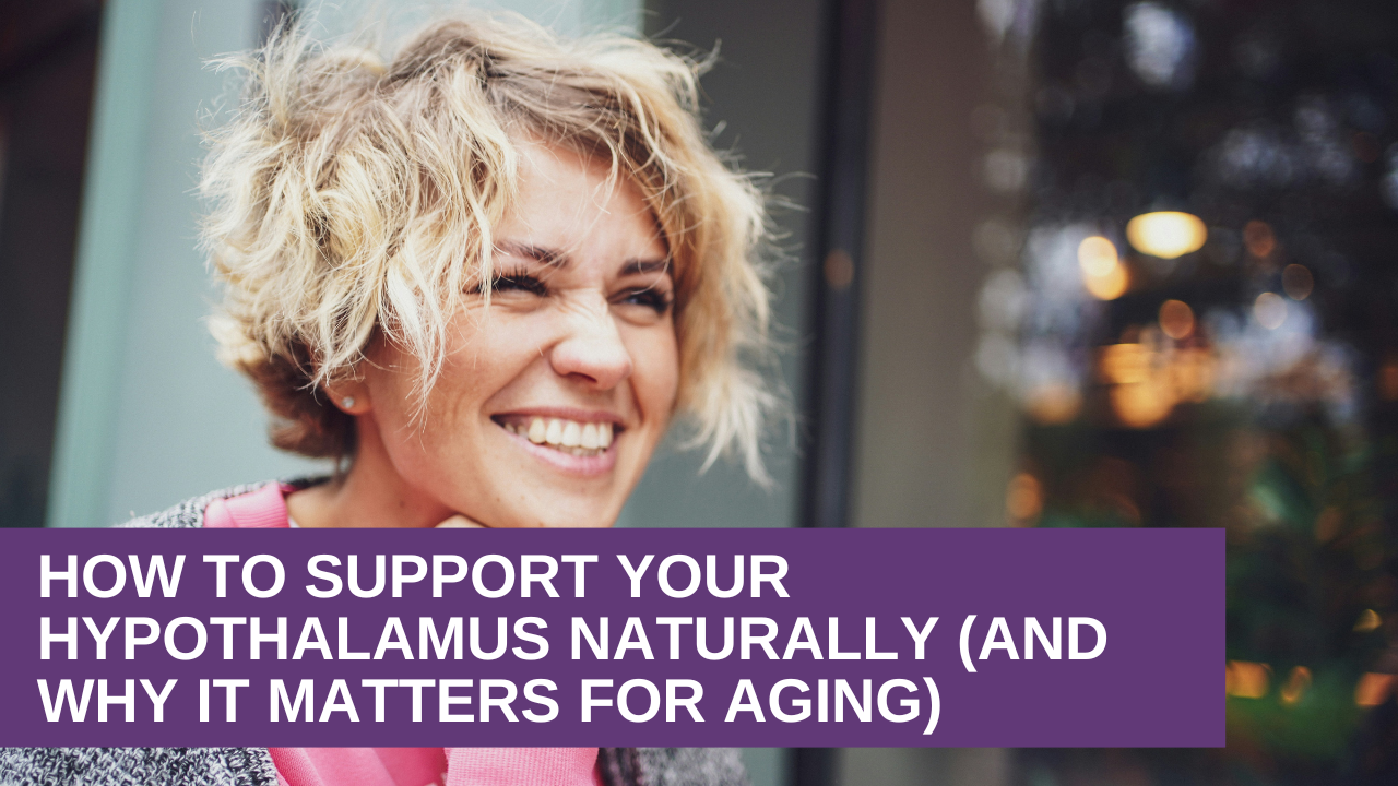How to Support Your Hypothalamus Naturally for Healthy Aging