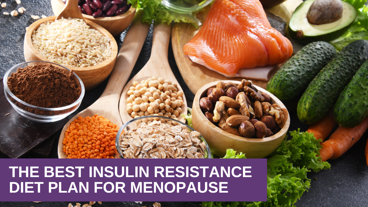 The Best Insulin Resistance Diet Plan for Menopause