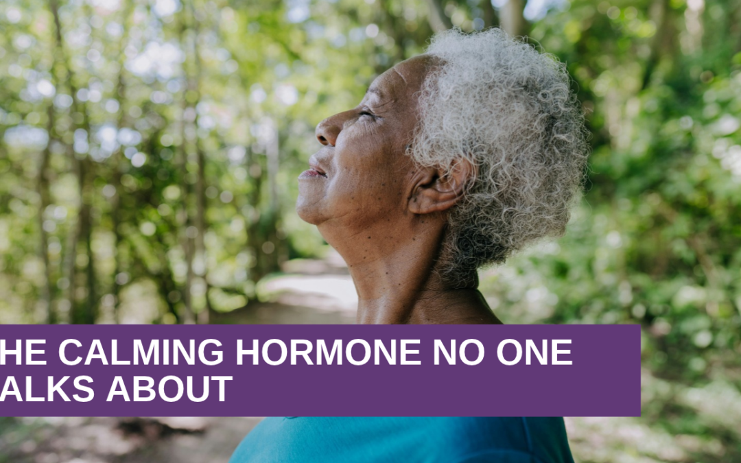 The Calming Hormone No One Talks About