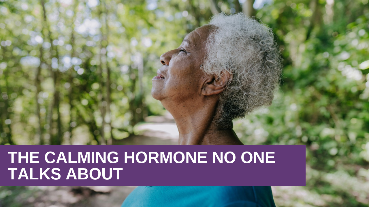 The Calming Hormone No One Talks About