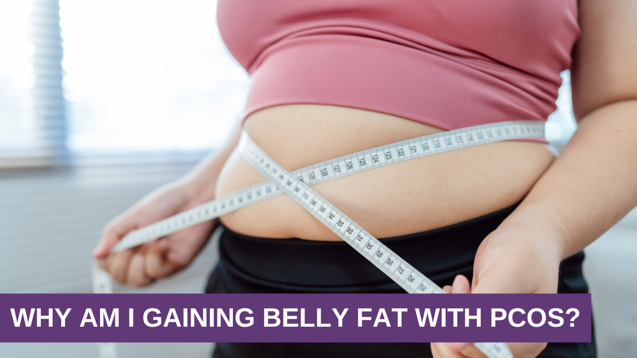 Why Am I Gaining Belly Fat With PCOS? Why Am I Gaining Belly Fat With PCOS?